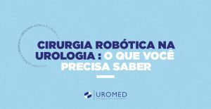 Cirurgia robótica na urologia o que você precisa saber Uromed